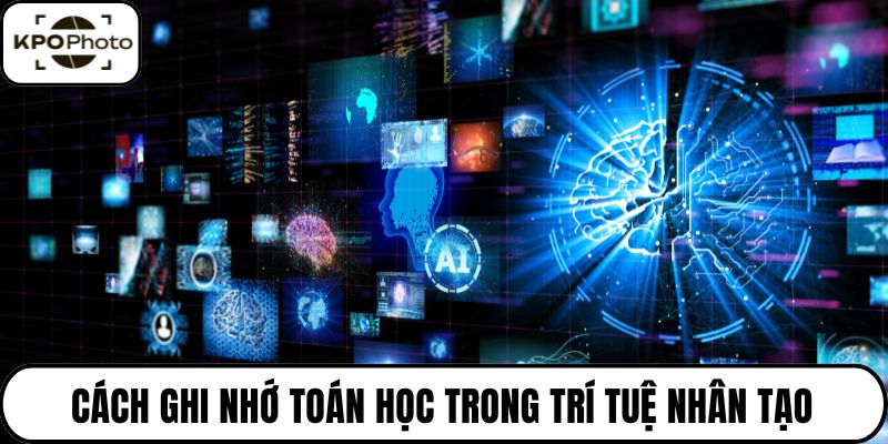 Cách ghi nhớ toán học trong trí tuệ nhân tạo