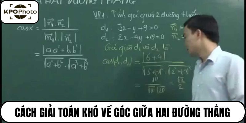 Cách giải toán khó về góc giữa hai đường thẳng