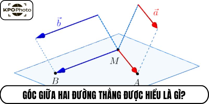 Góc giữa hai đường thẳng được hiểu là gì?