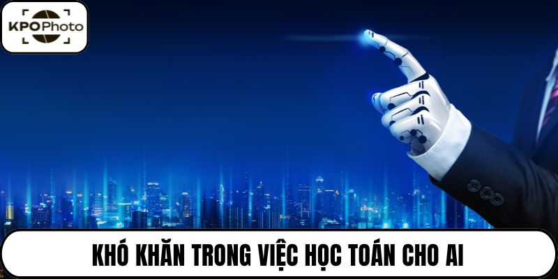 Khó khăn trong việc học toán cho AI