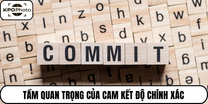 Tầm quan trọng của cam kết độ chính xác