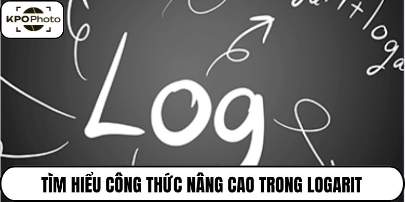 Tìm hiểu công thức nâng cao trong logarit