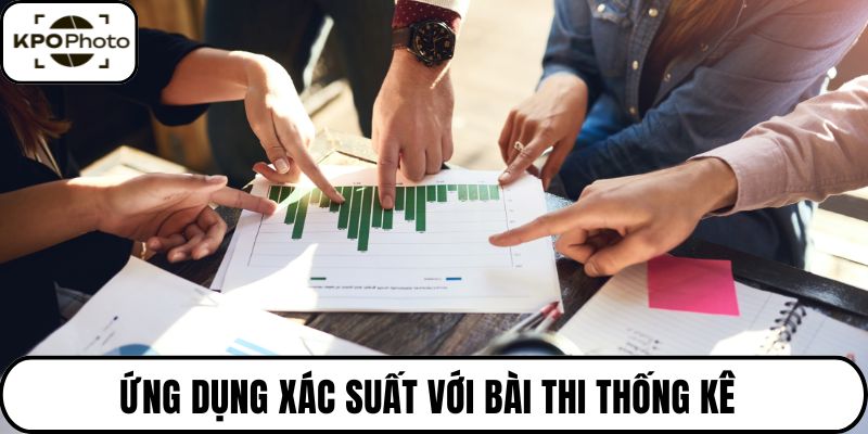 Ứng dụng xác suất với bài thi thống kê